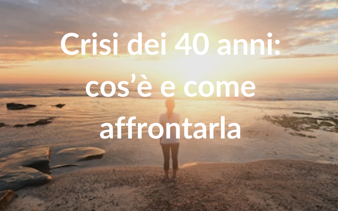 Crisi dei 40 anni: cos’è e come affrontarla